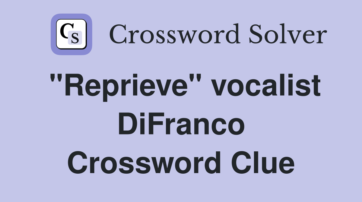 "Reprieve" vocalist DiFranco Crossword Clue