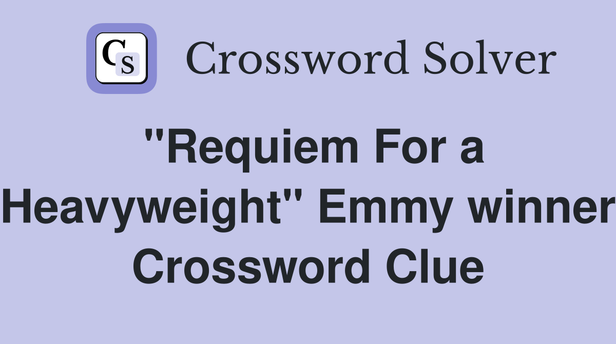 "Requiem For a Heavyweight" Emmy winner Crossword Clue