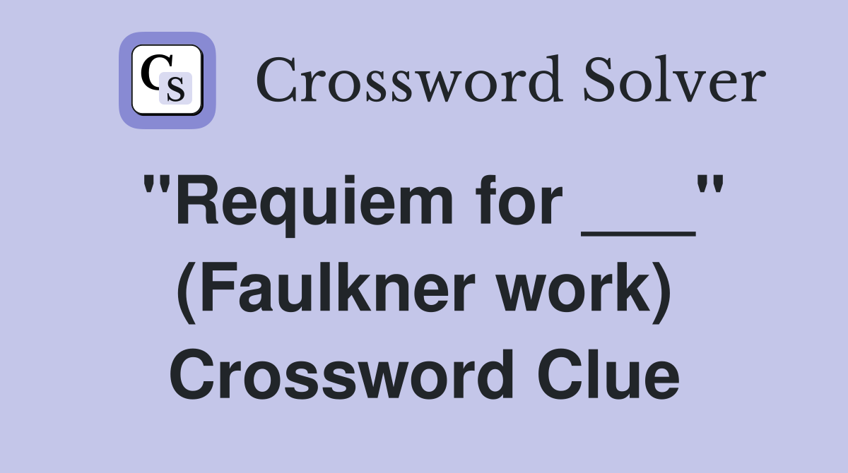 "Requiem for ___" (Faulkner work) Crossword Clue