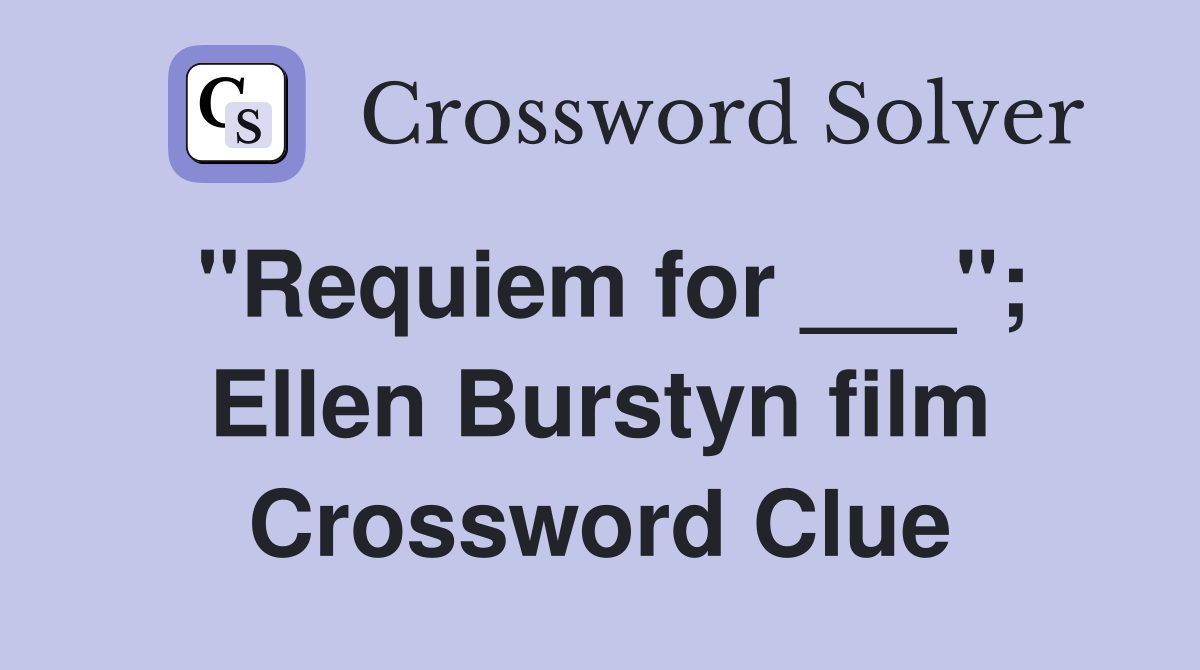 "Requiem for ___"; Ellen Burstyn film Crossword Clue