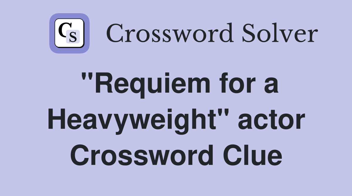 "Requiem for a Heavyweight" actor Crossword Clue