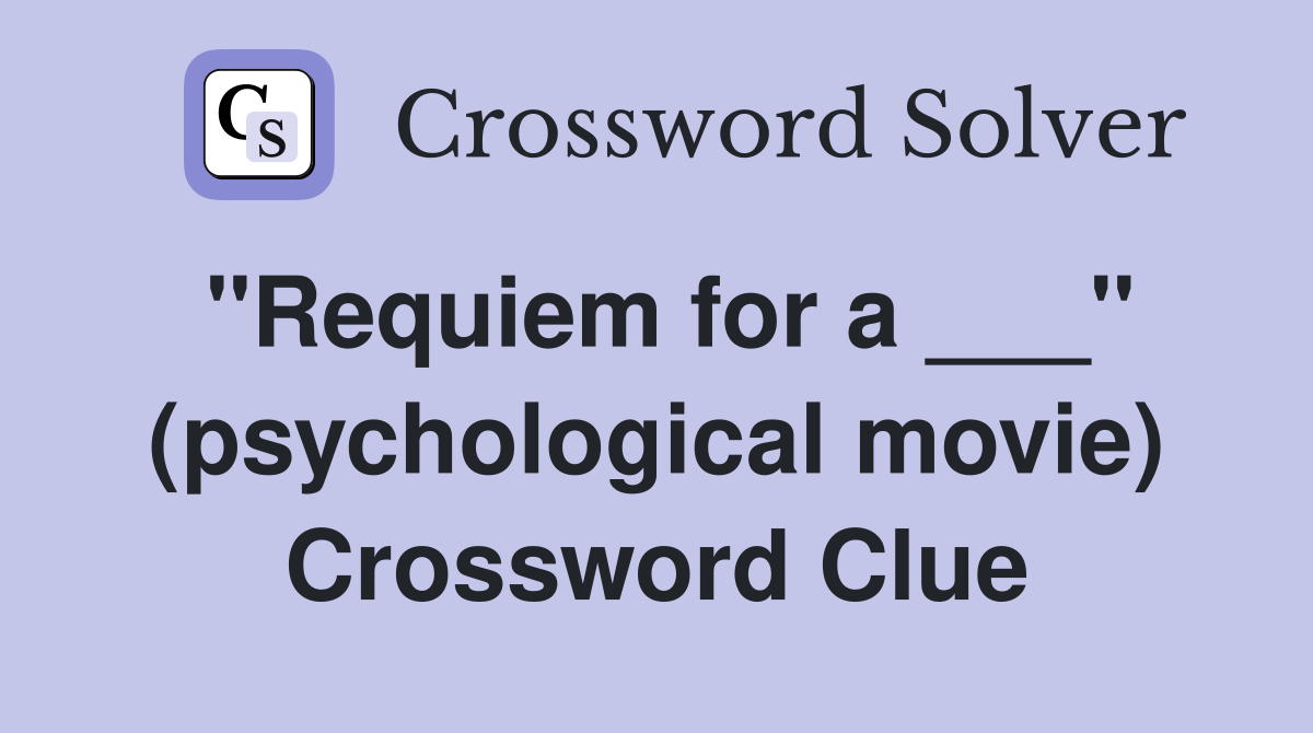 "Requiem for a ___" (psychological movie) Crossword Clue