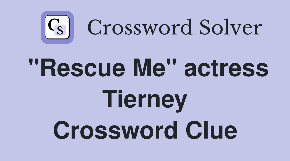 "Rescue Me" actress Tierney Crossword Clue