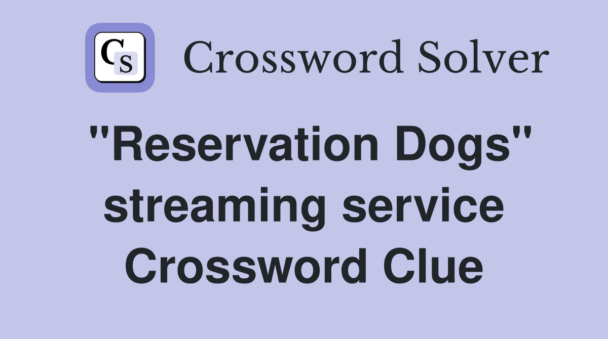 "Reservation Dogs" streaming service Crossword Clue
