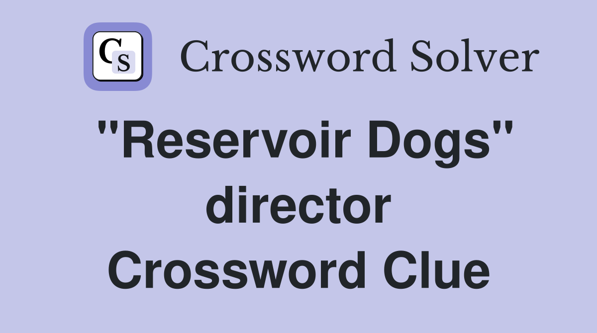 "Reservoir Dogs" director Crossword Clue