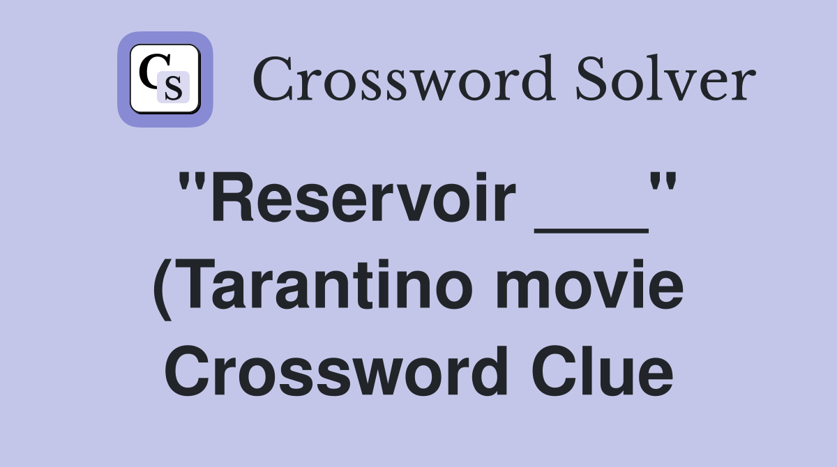 quot Reservoir quot (Tarantino movie) Crossword Clue Answers Crossword quot Reservoir quot (Tarantino movie) Crossword Clue Answers Crossword