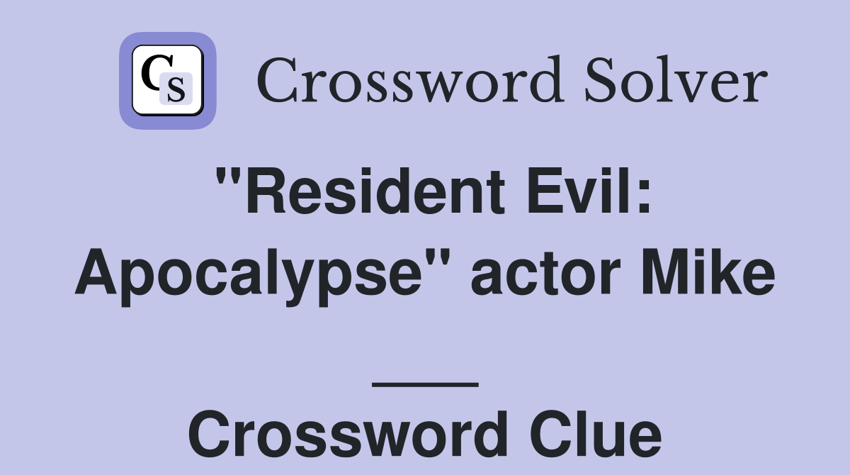 "Resident Evil: Apocalypse" actor Mike ___ Crossword Clue