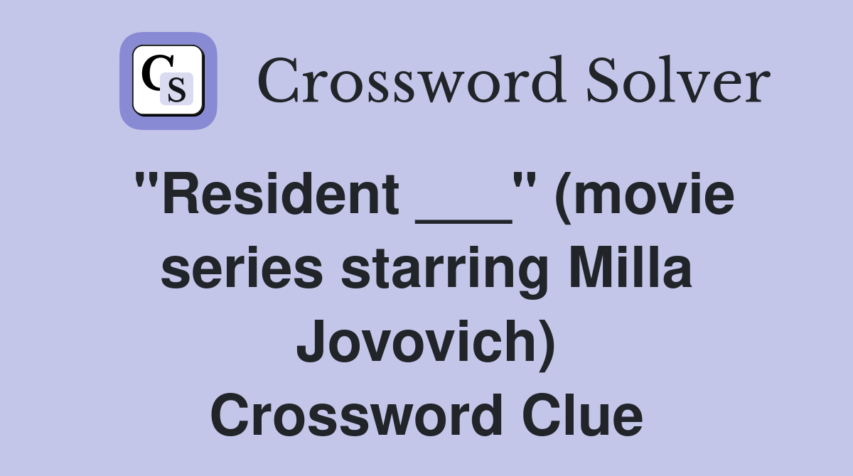 "Resident ___" (movie series starring Milla Jovovich) Crossword Clue