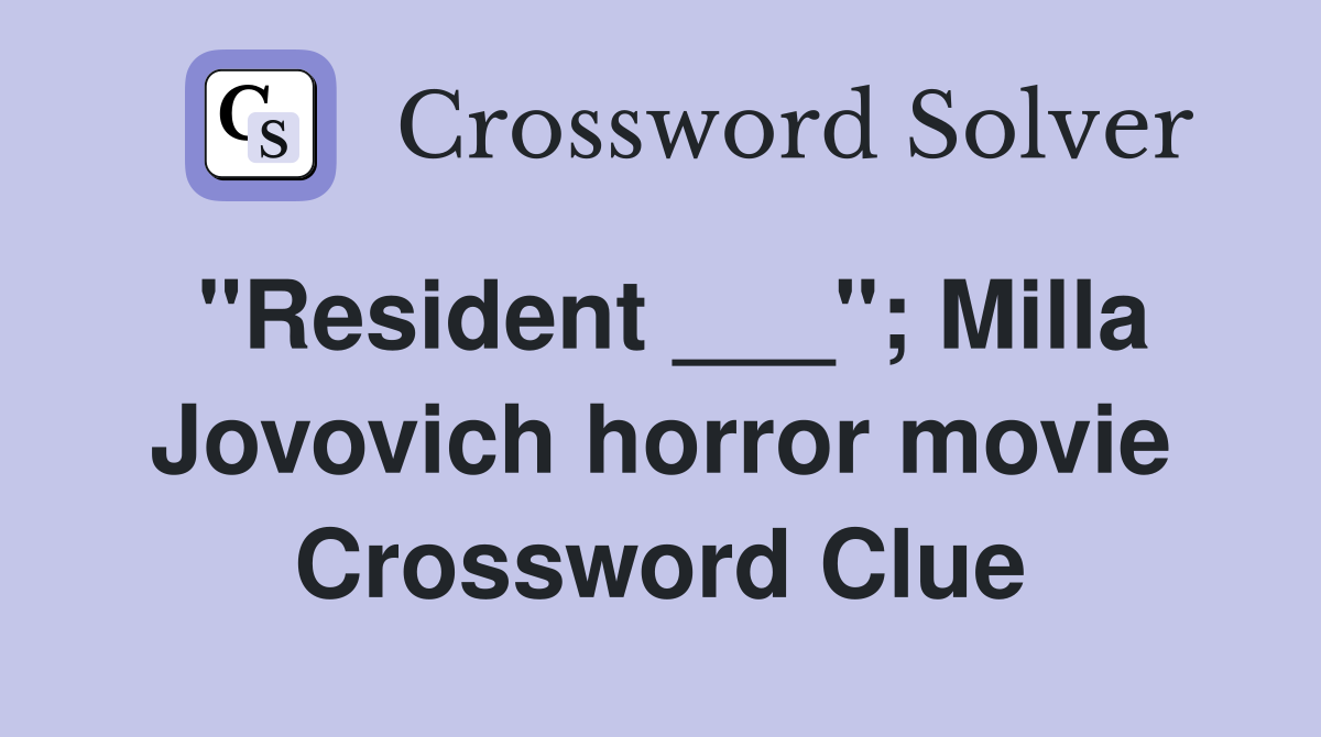 "Resident ___"; Milla Jovovich horror movie Crossword Clue