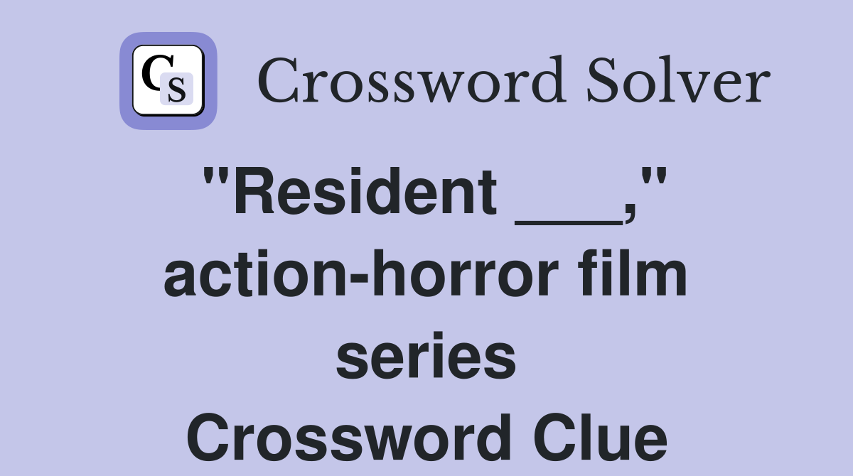 "Resident ___," action-horror film series Crossword Clue