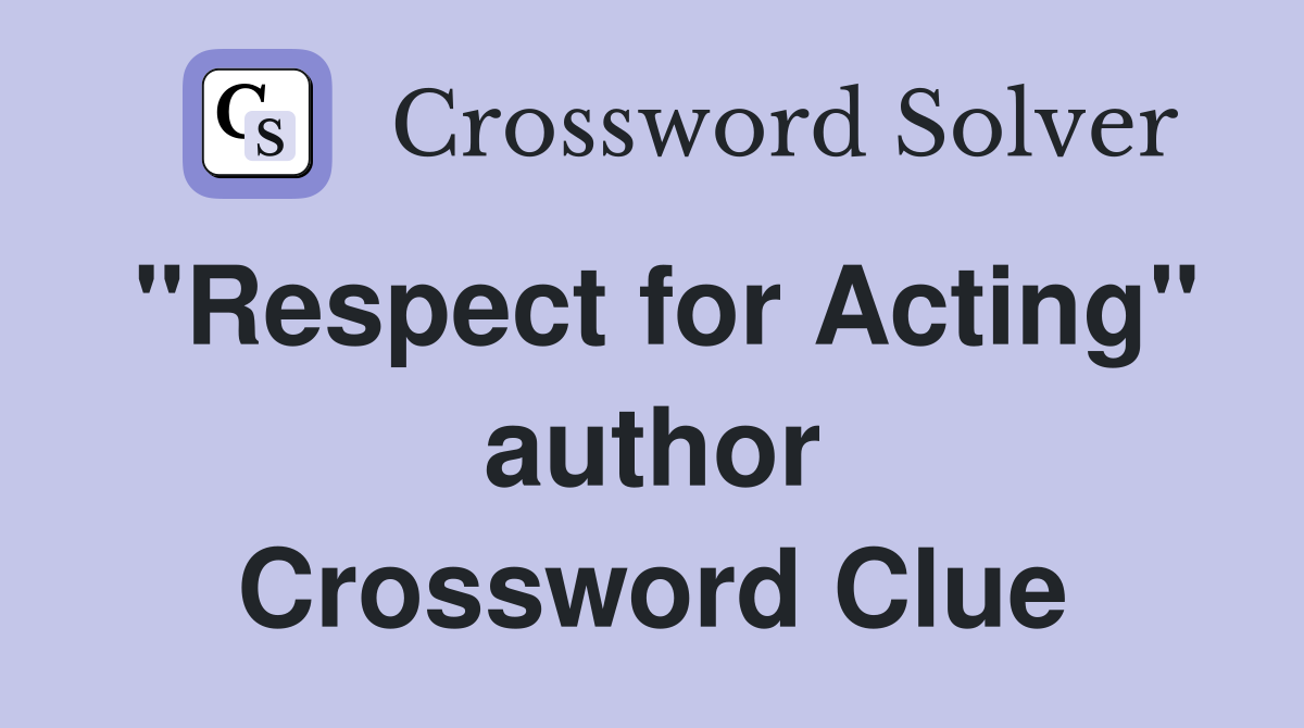 "Respect for Acting" author Crossword Clue