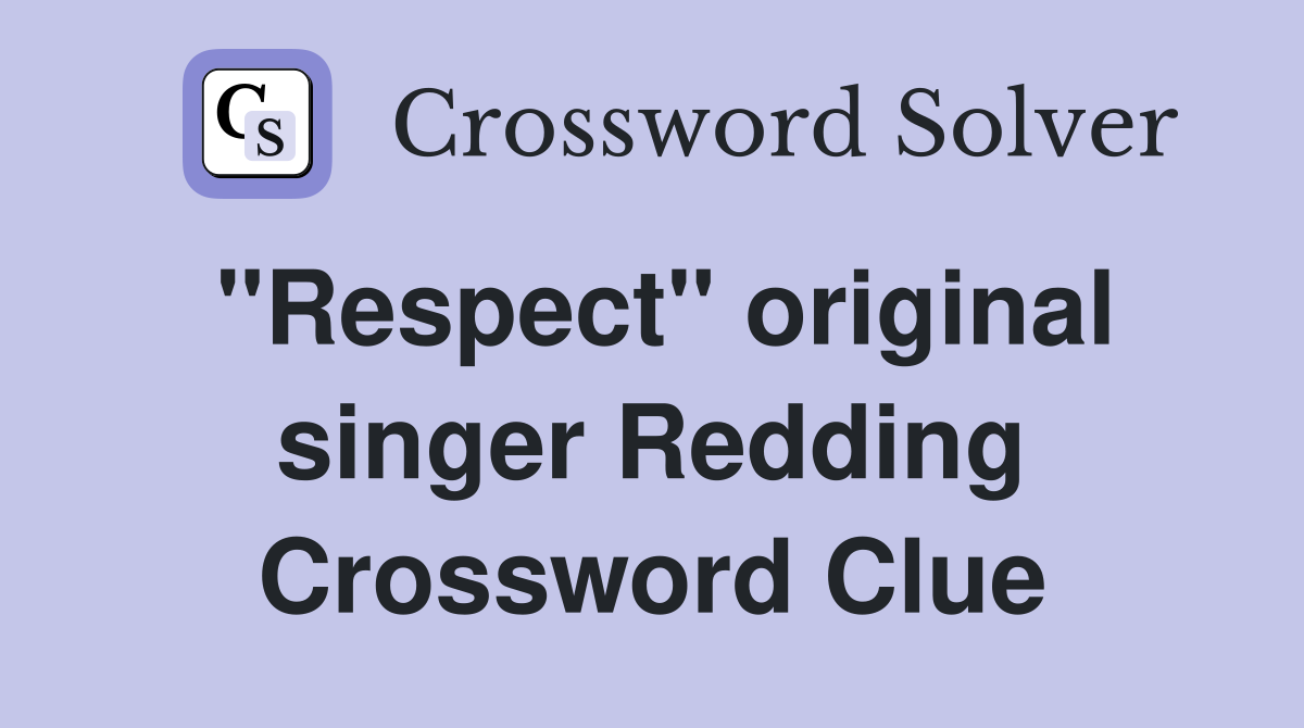"Respect" original singer Redding Crossword Clue