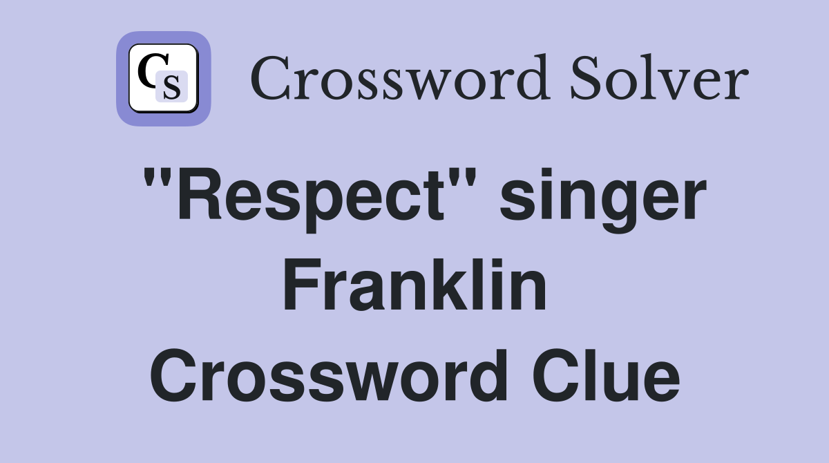 "Respect" singer Franklin Crossword Clue