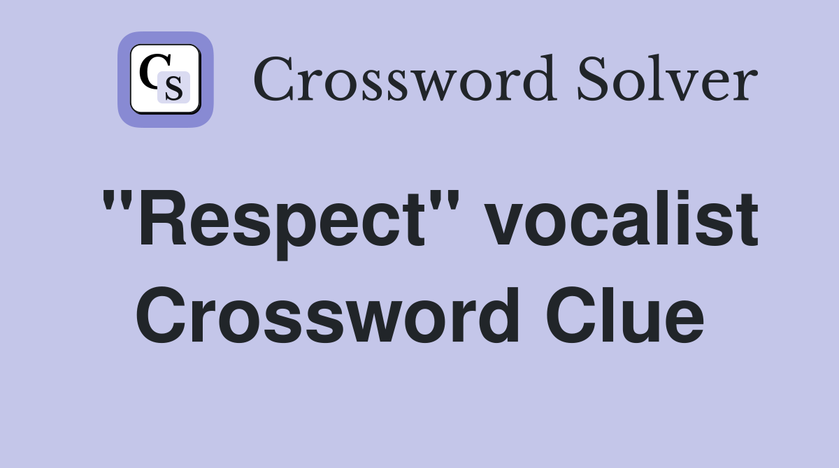 "Respect" vocalist Crossword Clue