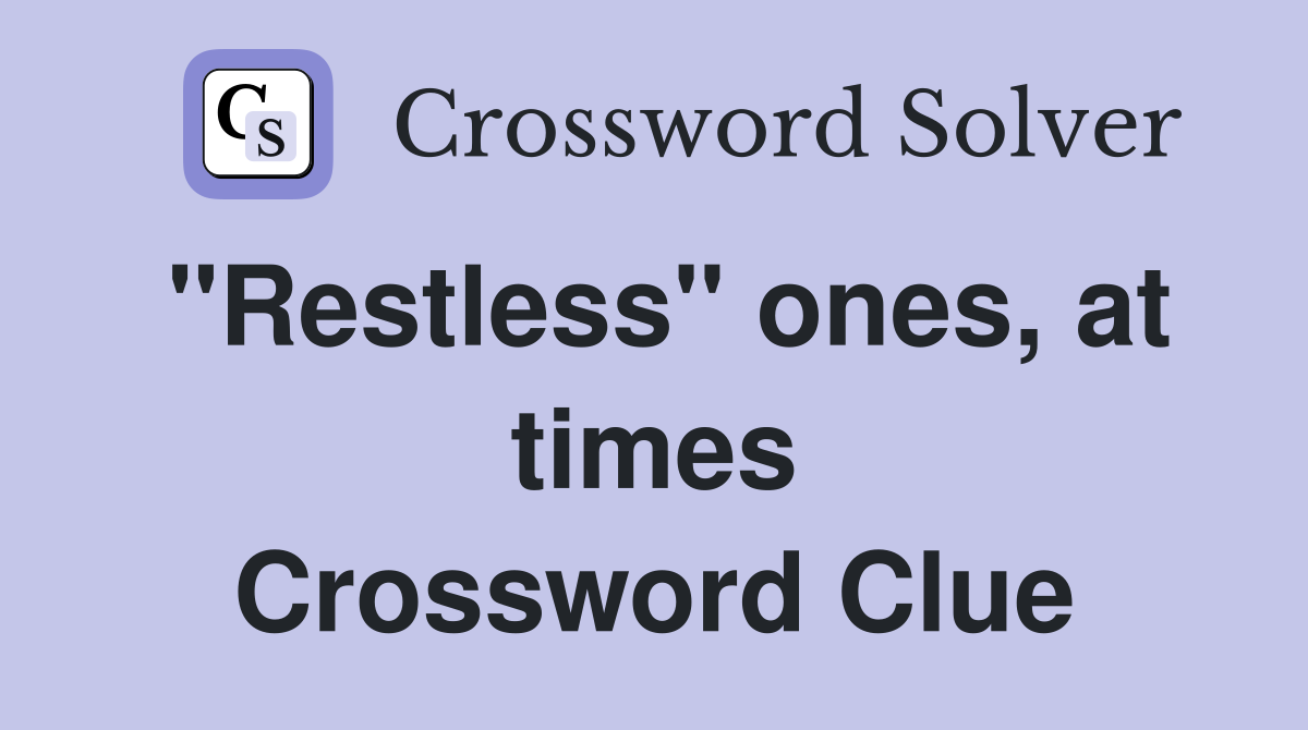 "Restless" ones, at times Crossword Clue