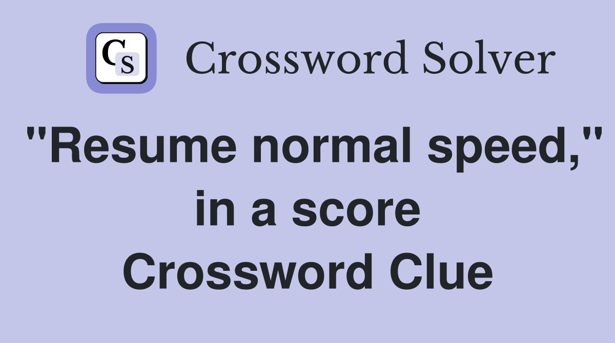 "Resume normal speed," in a score Crossword Clue