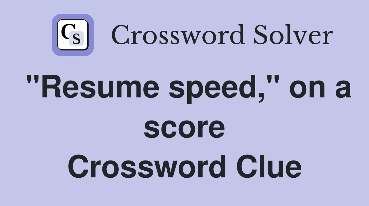 "Resume speed," on a score Crossword Clue