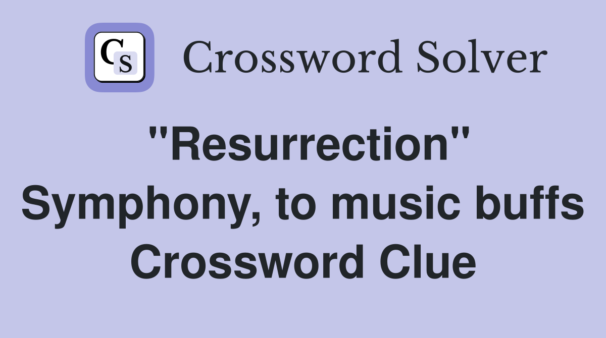"Resurrection" Symphony, to music buffs Crossword Clue