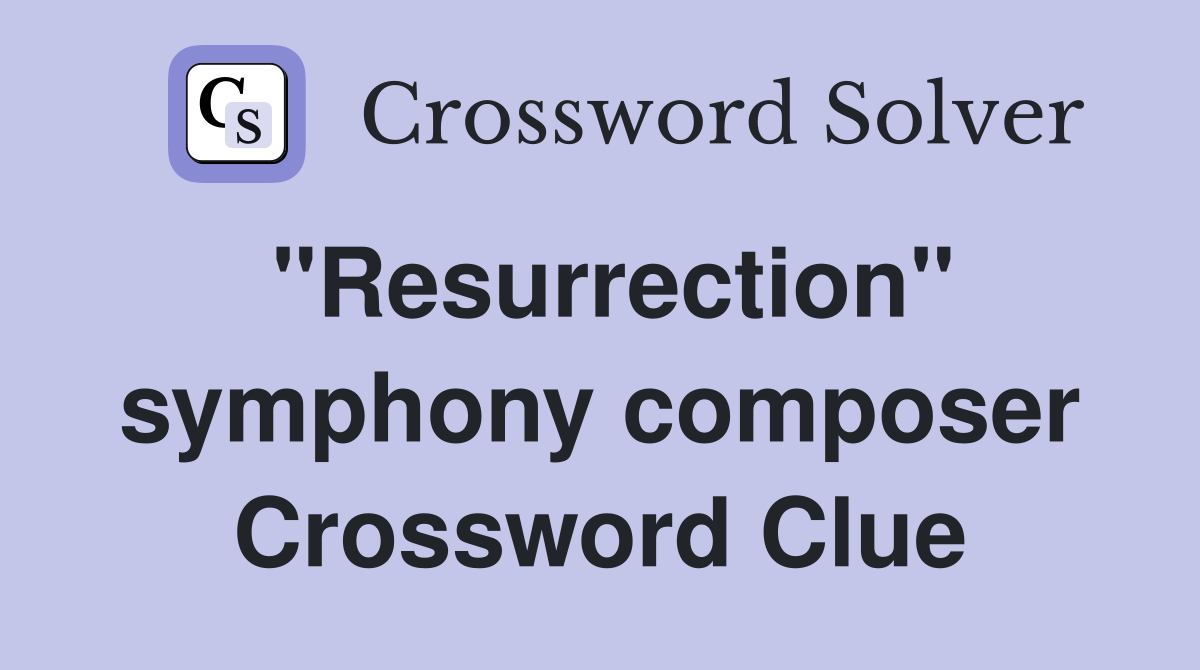 "Resurrection" symphony composer Crossword Clue