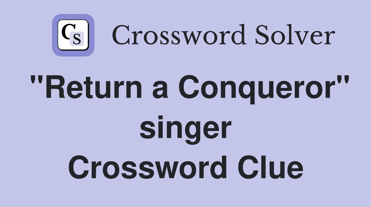 "Return a Conqueror" singer Crossword Clue