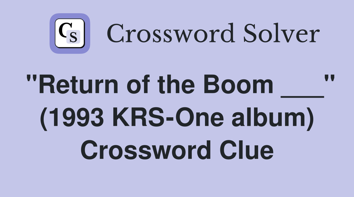 "Return of the Boom ___" (1993 KRS-One album) Crossword Clue