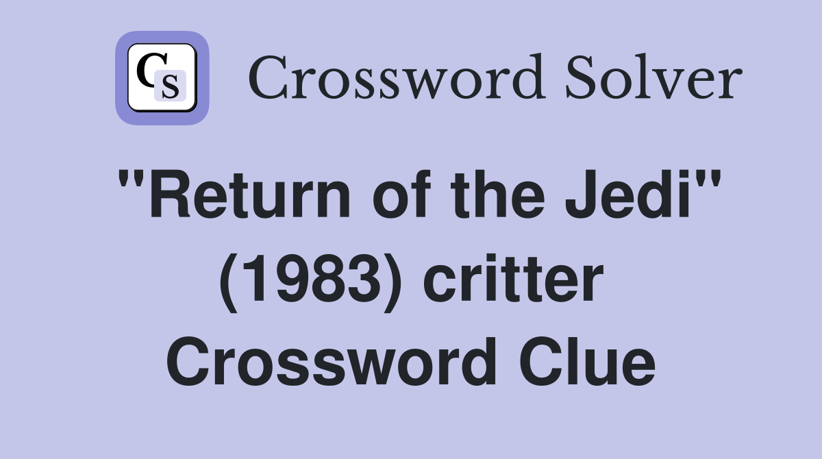 "Return of the Jedi" (1983) critter Crossword Clue