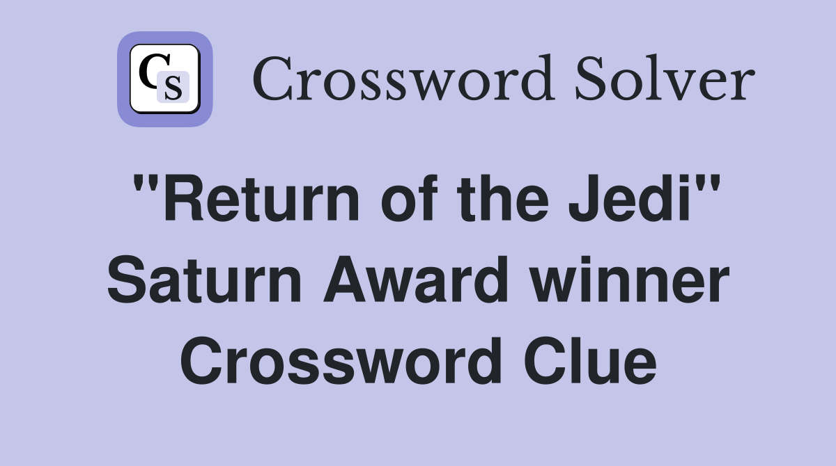 "Return of the Jedi" Saturn Award winner Crossword Clue