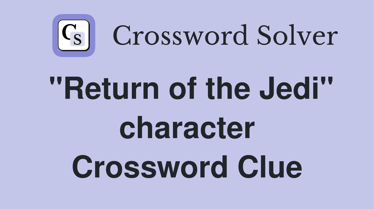 "Return of the Jedi" character Crossword Clue