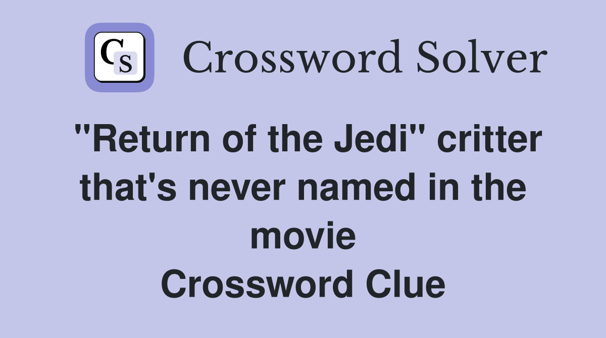 "Return of the Jedi" critter that's never named in the movie Crossword Clue
