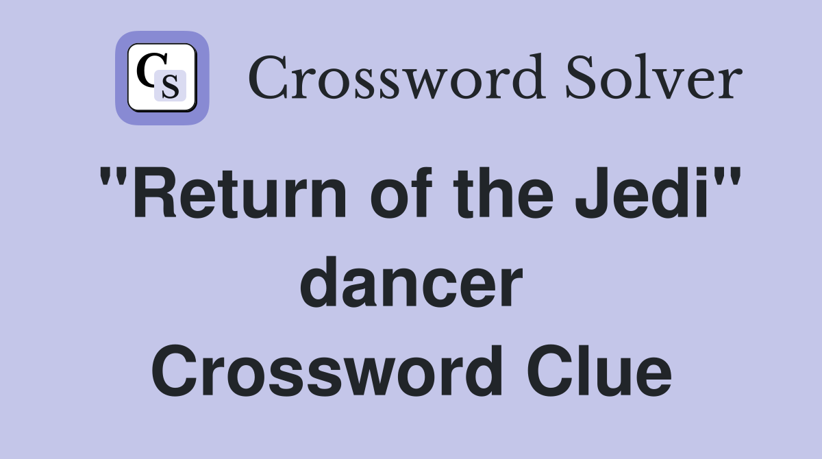 "Return of the Jedi" dancer Crossword Clue