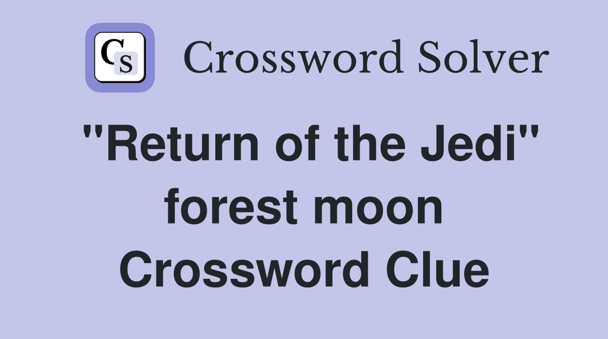 "Return of the Jedi" forest moon Crossword Clue