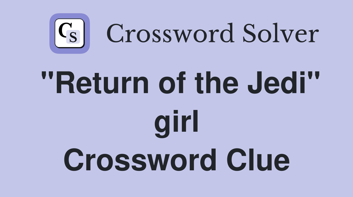 "Return of the Jedi" girl Crossword Clue