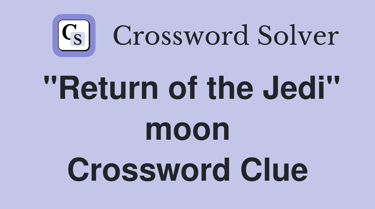 "Return of the Jedi" moon Crossword Clue
