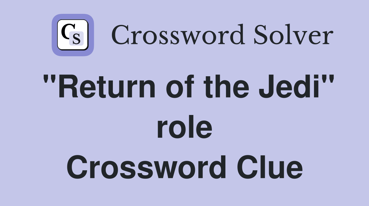 "Return of the Jedi" role Crossword Clue