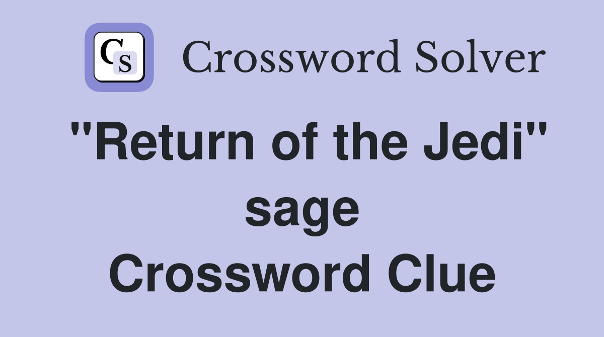 "Return of the Jedi" sage Crossword Clue