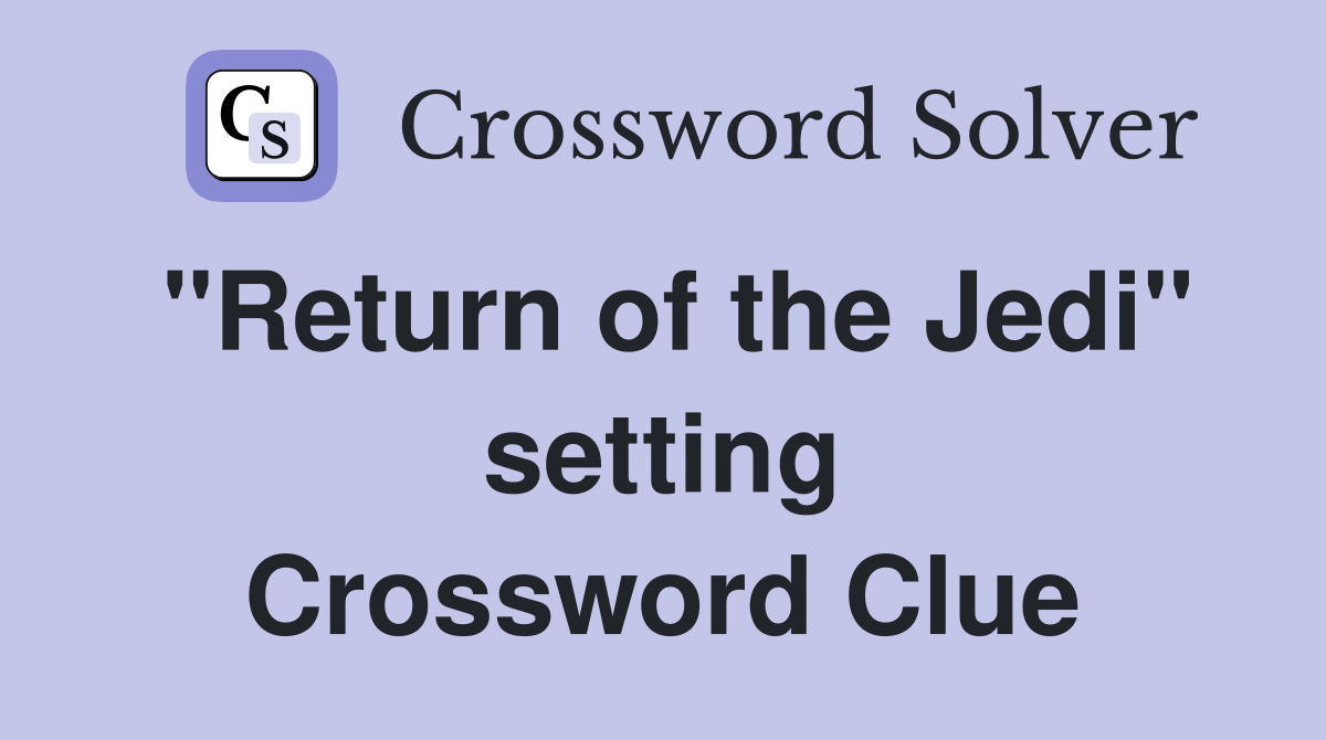 "Return of the Jedi" setting Crossword Clue
