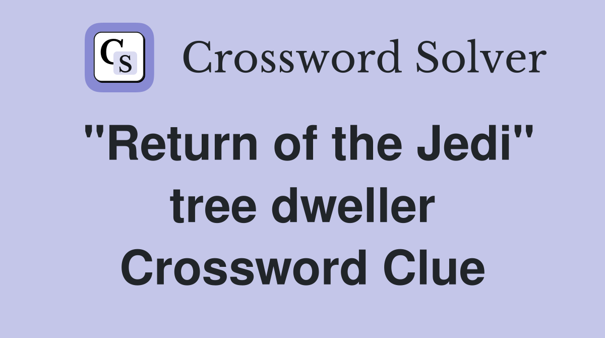 "Return of the Jedi" tree dweller Crossword Clue