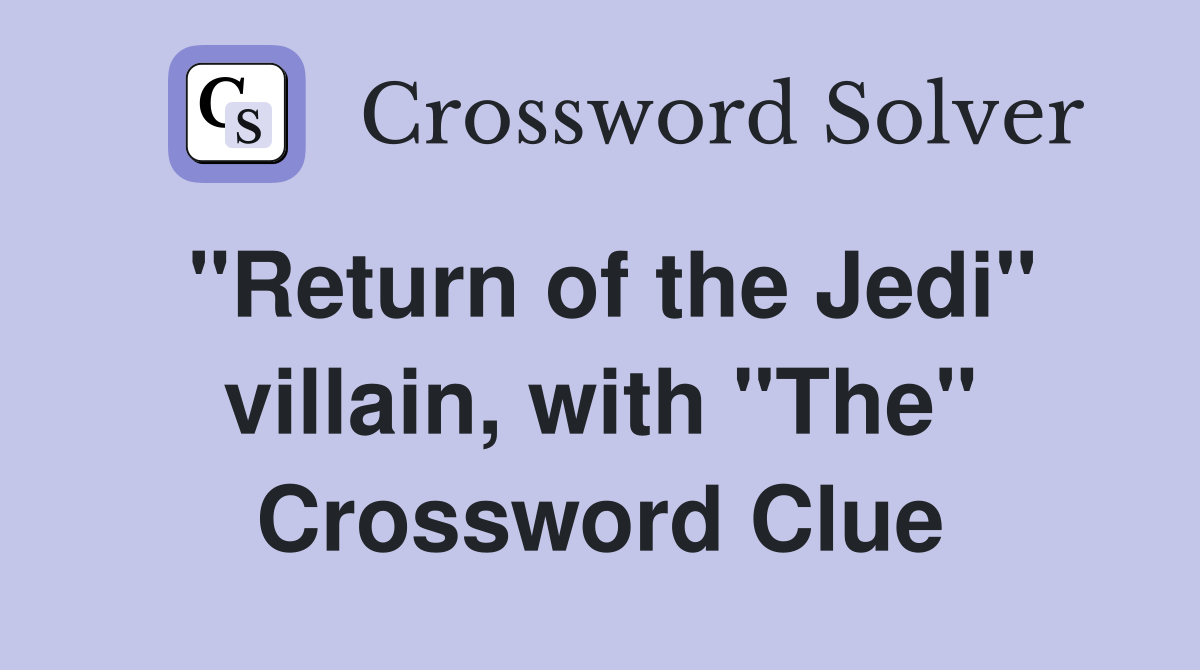 "Return of the Jedi" villain, with "The" Crossword Clue