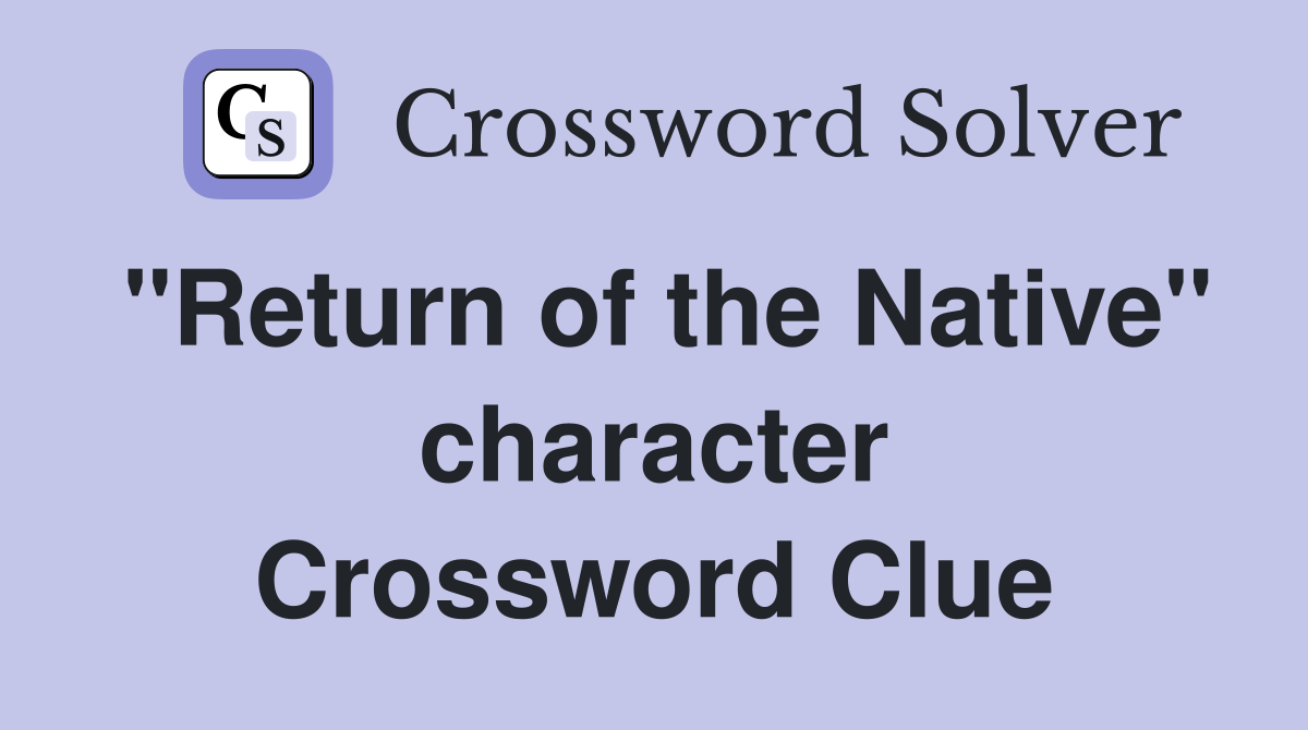 "Return of the Native" character Crossword Clue