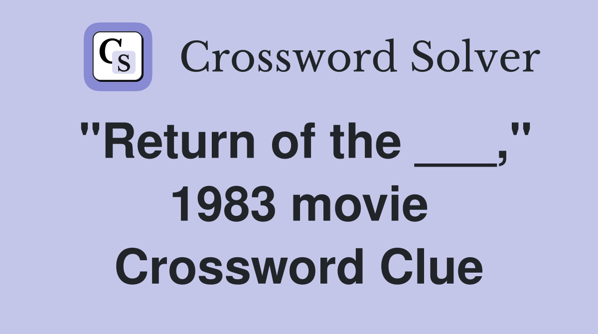 "Return of the ___," 1983 movie Crossword Clue