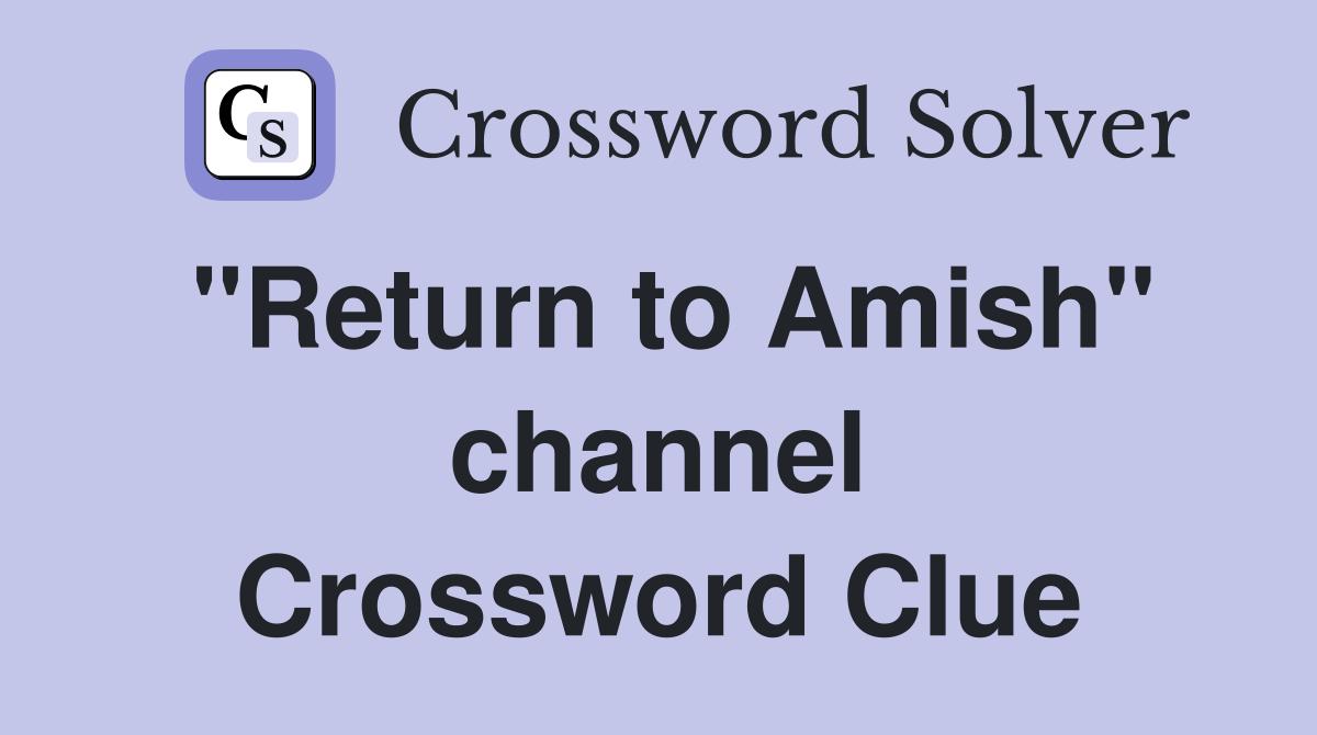 "Return to Amish" channel Crossword Clue