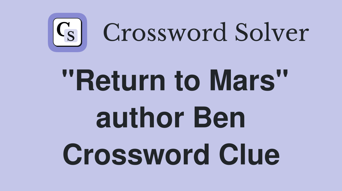 "Return to Mars" author Ben Crossword Clue