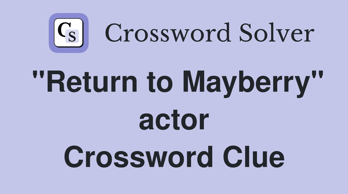 "Return to Mayberry" actor Crossword Clue