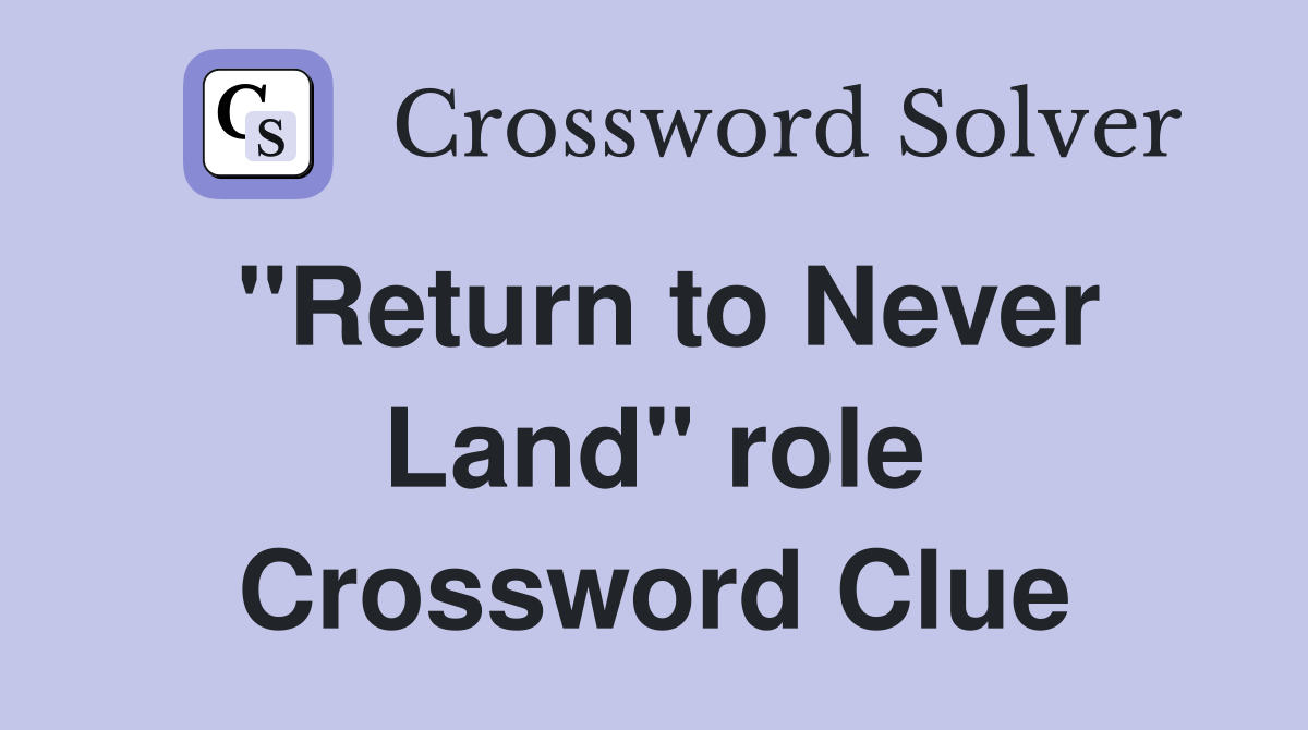 "Return to Never Land" role Crossword Clue