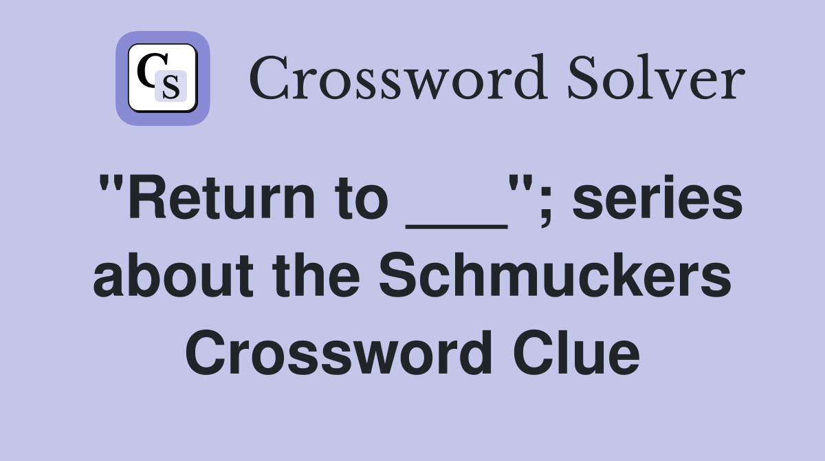 "Return to ___"; series about the Schmuckers Crossword Clue