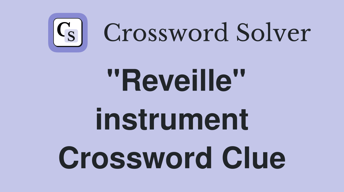 "Reveille" instrument Crossword Clue