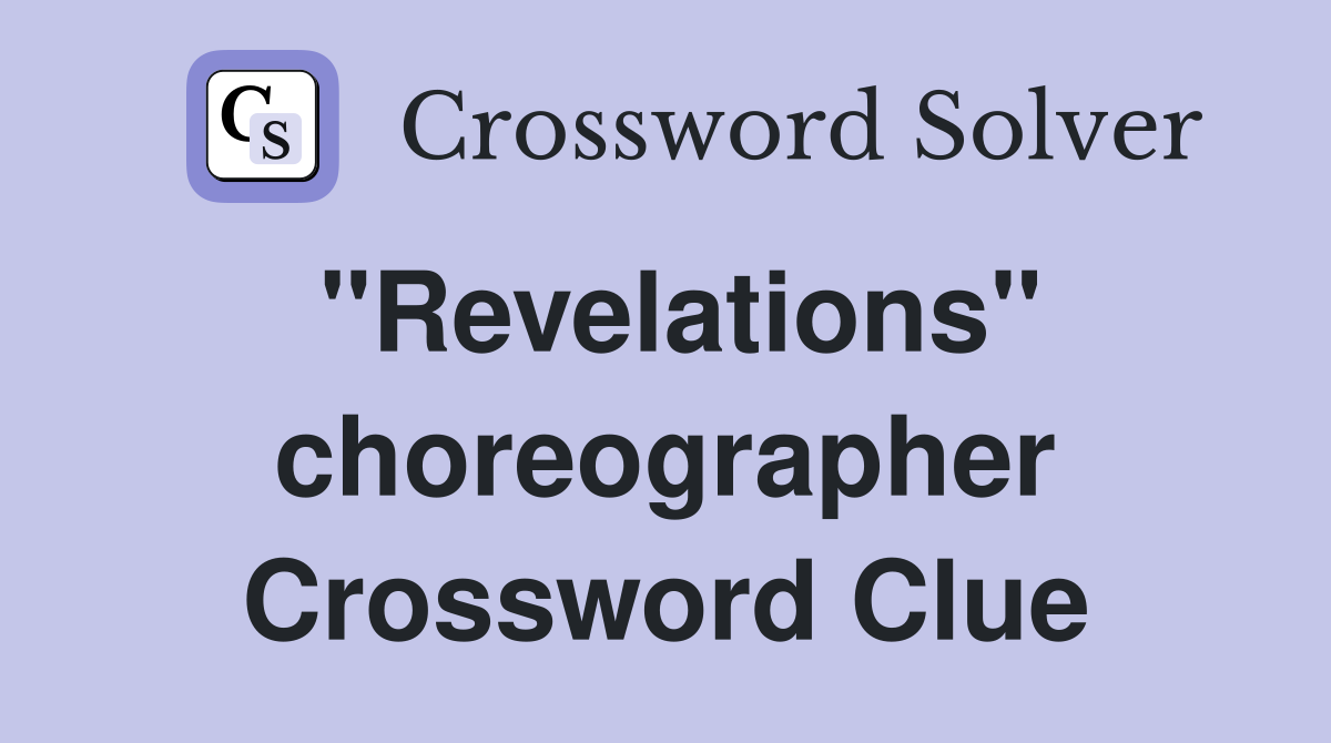 "Revelations" choreographer Crossword Clue