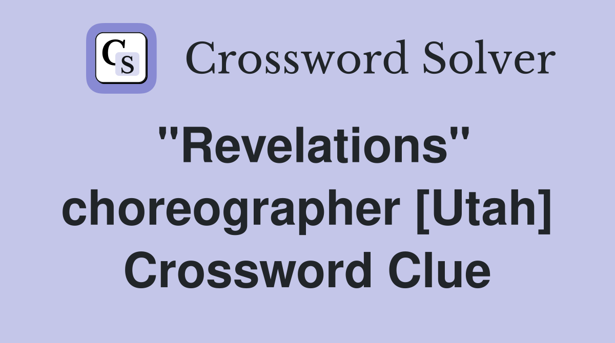 "Revelations" choreographer [Utah] Crossword Clue