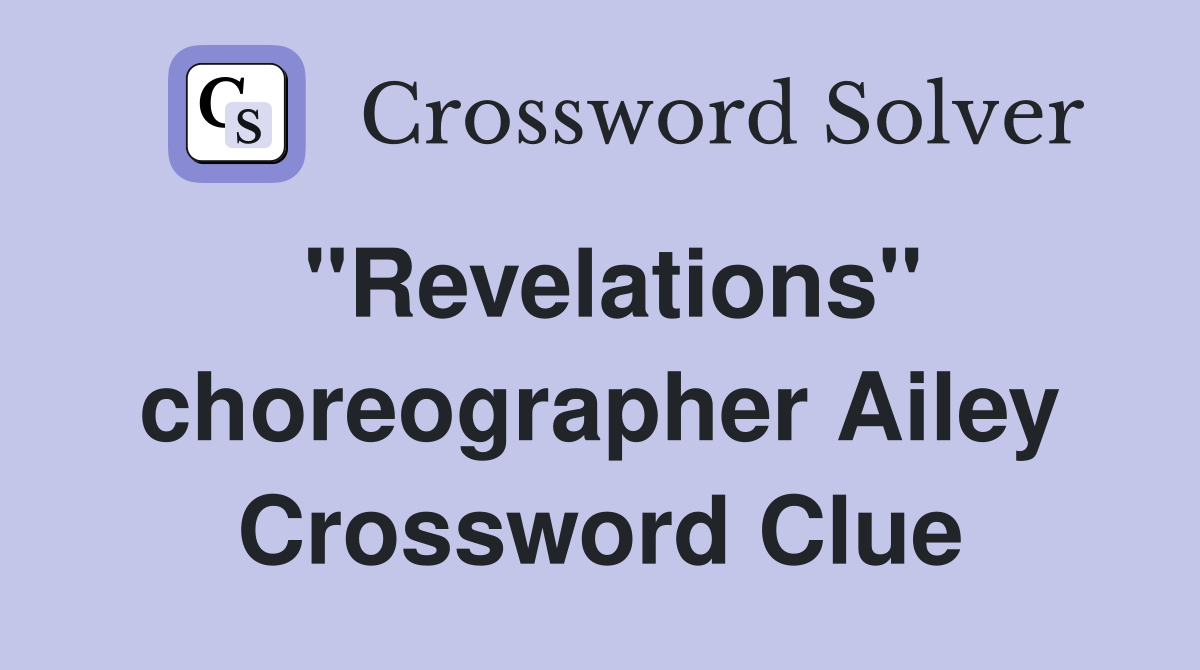 "Revelations" choreographer Ailey Crossword Clue