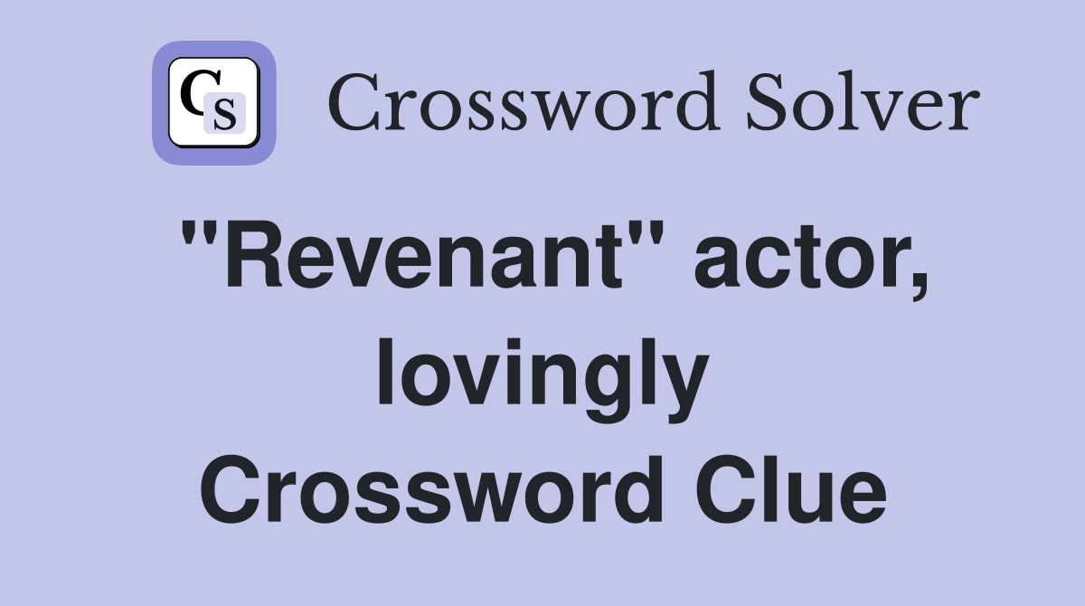 "Revenant" actor, lovingly Crossword Clue
